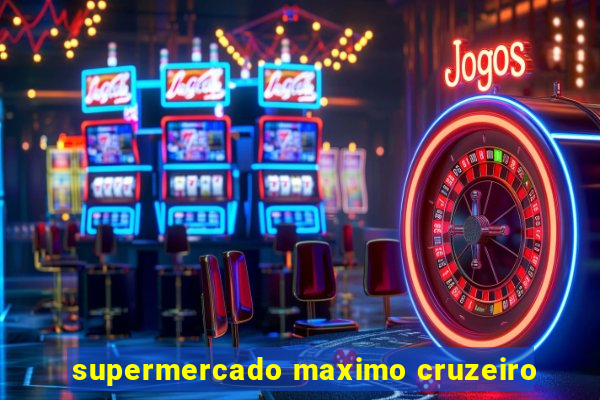 supermercado maximo cruzeiro